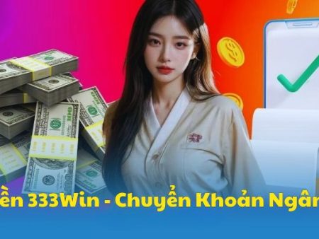 Hướng Dẫn Nạp Tiền 333Win Nhanh Chóng, Đảm Bảo Thành Công